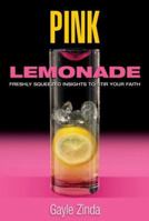 Pink Lemonade: Freshly Squeezed Insights to Stir Your Faith 0977036804 Book Cover