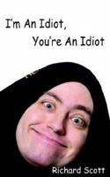 I'm an Idiot, You're an Idiot 1420840851 Book Cover