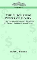 The Purchasing Power of Money: Its Determination and Relation to Credit, Interest and Crises 161427343X Book Cover