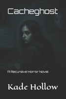 Cacheghost: A Recursive Horror Novel B0FFTF4GGG Book Cover
