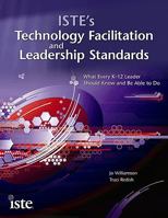 ISTE's Technology Facilitation and Leadership Standards:  What Every K-12 Leader Should Know and Be Able to Do 1564842525 Book Cover