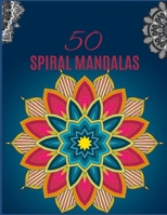 50 SPIRAL Mandalas: Ultimate mandalas adult coloring book for Relaxation and stress relieve B08D55MZPF Book Cover