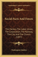 Social facts and forces;: The factory--the labor union--the corporation--the railway--the city--the church (Kennikat Press scholarly reprints. Series in ... and culture in the nineteenth century) 0469732016 Book Cover