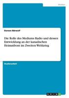 Die Rolle des Mediums Radio und dessen Entwicklung an der kanadischen Heimatfront im Zweiten Weltkrieg 3640700651 Book Cover