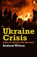 Ukraine Crisis: What It Means for the West 0300211597 Book Cover