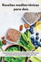 Receitas mediterr�nicas para dois: O novo livro de receitas de uma dieta Dash mediterr�nica para Iniciantes que gostam de cozinhar para dois. Diet Recipes For Two 1802554068 Book Cover