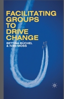 Facilitating Groups to Drive Change 1349361763 Book Cover