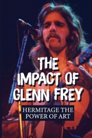 The Impact Of Glenn Frey: Hermitage The Power Of Art: The Power Of Collaborative Art null Book Cover