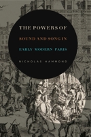The Powers of Sound and Song in Early Modern Paris 0271084723 Book Cover