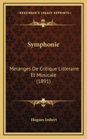 Symphonie: M�langes de Critique Litt�raire Et Musicale (Classic Reprint) 1104907143 Book Cover