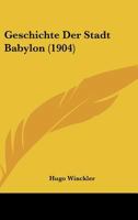 Geschichte Der Stadt Babylon (1904) 1161182187 Book Cover