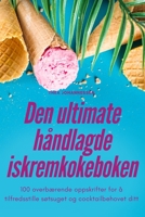 Den ultimate håndlagde iskremkokeboken 1835000320 Book Cover