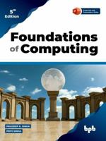 Foundations of Computing: Essential for Computing Studies, Profession And Entrance Examinations - 5th Edition 9355512546 Book Cover