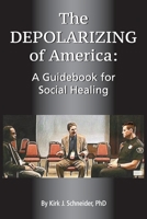 The Depolarizing of America: A Guidebook for Social Healing 1939686636 Book Cover