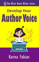 Develop Your Author Voice: Strengthen Your Writing Style and Create a Voice Readers Recognize (The Write Boost: Practical Writing and Marketing Guides for Growing Writers) 1956489282 Book Cover
