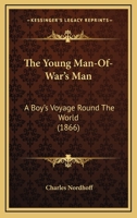 The Young Man-Of-War's Man: A Boy's Voyage Round the World (Classic Reprint) 1104924935 Book Cover