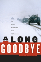 A Long Goodbye: The Soviet Withdrawal from Afghanistan 0674058666 Book Cover