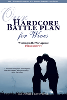 Our Hardcore Battle Plan for Wives: Winning in the War Against Pornography 1596693711 Book Cover