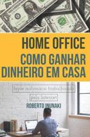 Home Office - Como Ganhar Dinheiro Em Casa: Fique Milionário Trabalhando Pela Internet 1718126174 Book Cover