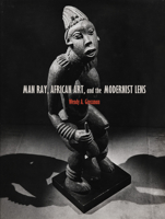 Man Ray, African Art, and the Modernist Lens 081667017X Book Cover