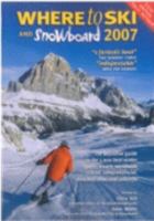 Where to Ski & Snowboard 2007 (The 1000 Best Winter Sports Resorts in the World): The 1000 Best Winter Sports Resorts in the World 0953637182 Book Cover