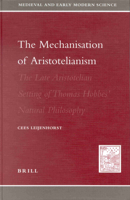 The Mechanization of Aristotelianism: The Late Aristotelian Setting of Thomas Hobbes Natural Philosophy 9004117296 Book Cover