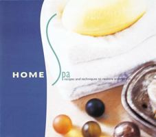 Home Spa: Recipes and Techniques to Restore and Refresh 0789203464 Book Cover