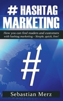# Hashtag-Marketing: How You Can Find Readers and Customers with Hashtag Marketing - Simple, Quick, Free! 3752621834 Book Cover