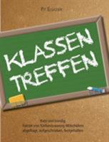 Klassentreffen: Kurz und bündig - Fakten von fünfundzwanzig Mitschülern abgefragt, aufgeschrieben, festgehalten 374122717X Book Cover