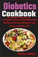 Diabetic Cookbooks: A Beginners Easy and Healthy Meal Recipes to Reverse Diabetes and Living a Healthy Life B092XK1NSN Book Cover