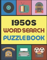 1950s Word Search Puzzle Book: for Seniors, Adults and Kids, Relive The Memories of Retro Fabulous 1950's - Large Print B08TFZ3DTN Book Cover