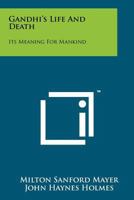 Gandhi's Life and Death: Its Meaning for Mankind 1258127296 Book Cover