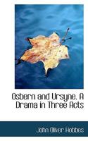 Osbern And Ursyne: A Drama In Three Acts 1166941825 Book Cover
