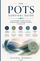The POTS Survival Guide: The POTS Survival Guide Simple Strategies to Reduce Flare-Ups, Manage Symptoms, and Regain Confidence in Everyday Life Living ... feel overwhelming, especially when symptoms B0H73HVT5N Book Cover