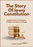 The Story Of Iowa Constitution: Beginners Guide To The History, Principles, And Modern Challenges B0FDWSPSQ6 Book Cover