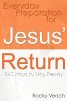 Everyday Preparation for Jesus' Return: 365 Ways to Get Ready for His Return 0615505651 Book Cover