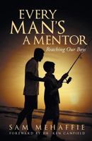 Every Man's A Mentor: Reaching Our Boys 1643614568 Book Cover