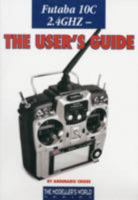 Futaba 10C 2.4 GHZ: The User's Guide 190037174X Book Cover