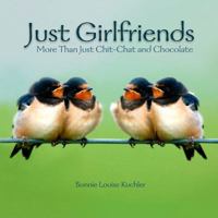 Just Girlfriends: More Than Just Chit-Chat & Chocolate 159543836X Book Cover