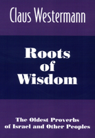 Roots of Wisdom: The Oldest Proverbs of Israel and Other Peoples 0664255590 Book Cover