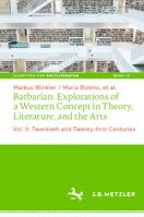 Barbarian: Explorations of a Western Concept in Modern Theory, Literature and the Arts: Vol. II: Twentieth and Twenty-First Century 3476046109 Book Cover