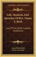 Life, Sermons And Speeches Of Rev. Numa F. Reid: Late Of The North Carolina Conference 1163538841 Book Cover