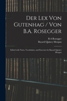 Der Lex Von Gutenhag / Von B.A. Rosegger; Edited With Notes, Vocabulary, and Exercises by Bayard Qunicy Morgan 1014761697 Book Cover