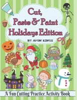 Cut, Paste & Paint - Holidays Edition: Fun Beginner Activity Book For Toddlers to Practice Cutting Gluing & Coloring B096ZBXD8Z Book Cover