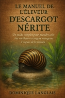 LE MANUEL DE L'ÉLEVEUR D'ESCARGOT NÉRITE: Un guide complet pour prendre soin des meilleurs escargots mangeurs d'algues de la nature B0FVGJ1G38 Book Cover