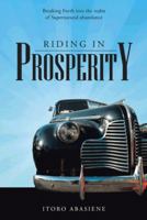 Riding in Prosperity: Breaking Forth Into the Realm of Supernatural Abundance 1491885408 Book Cover
