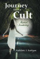 Journey Into a Cult: Mystical Awakenings 1452551677 Book Cover