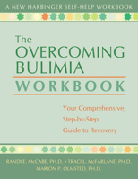 Overcoming Bulimia: Your Comprehensive, Step-By-Step Guide to Recovery (New Harbinger Self-Help Workbook)