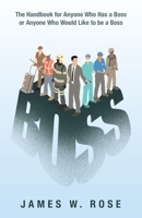 Boss: The Handbook for Anyone Who Has a Boss or Anyone Who Would Like to Be a Boss B0BM4WMH9F Book Cover