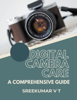 Digital Camera Care: A Comprehensive Guide B0CNNT1DCN Book Cover